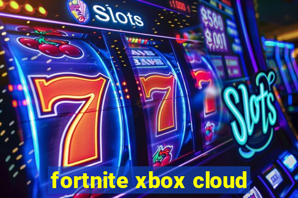 fortnite xbox cloud